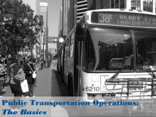 Public Transportation Operations:
The Basics
 