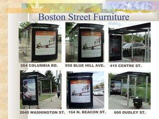 Boston Street Furniture

264 COLUMBIA RD.

958 BLUE HILL AVE.

2640 WASHINGTON ST. 164 N. BEACON ST.

415 CENTRE ST.

600 DUDLEY ST.

 