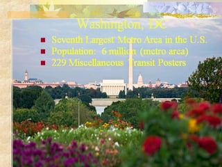 



Washington, DC
Seventh Largest Metro Area in the U.S.
Population: 6 million (metro area)
229 Miscellaneous Transit ...