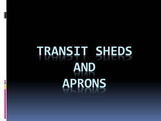 TRANSIT SHEDS
AND
APRONS
 