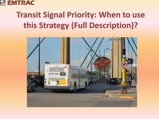 Transit Signal Priority: When to use
this Strategy (Full Description)?
 