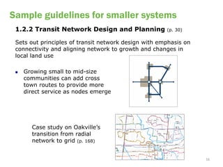 Sample guidelines for smaller systems
 1.2.2 Transit Network Design and Planning            (p. 30)

 Sets out principles ...