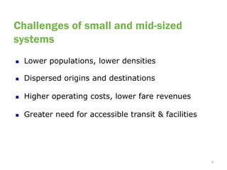 Challenges of small and mid-sized
systems
   Lower populations, lower densities

   Dispersed origins and destinations

...