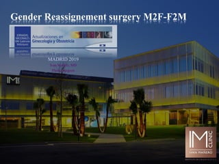 Gender Reassignement surgery M2F-F2M
MADRID 2019
Ivan Mañero, MD
Plastic Surgeon
 
