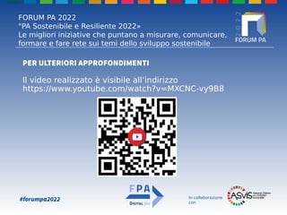 FORUM PA 2022
"PA Sostenibile e Resiliente 2022»
Le migliori iniziative che puntano a misurare, comunicare,
formare e fare...