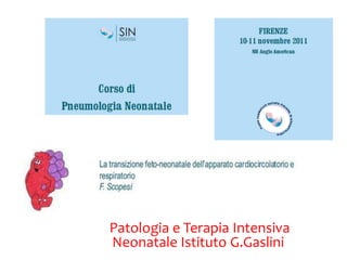 Patologia e Terapia Intensiva
Neonatale Istituto G.Gaslini
 