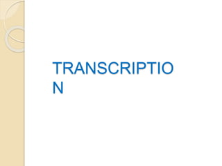 TRANSCRIPTIO
N
 