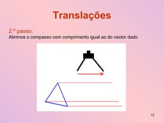 Translações 2.º passo:   Abrimos o compasso com comprimento igual ao do vector dado 