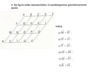 4. Na figura estão representados 12 paralelogramos geometricamente iguais. Indica: 