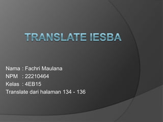 Nama : Fachri Maulana
NPM : 22210464
Kelas : 4EB15
Translate dari halaman 134 - 136

 