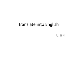 Translate into English 
Unit 4 
 