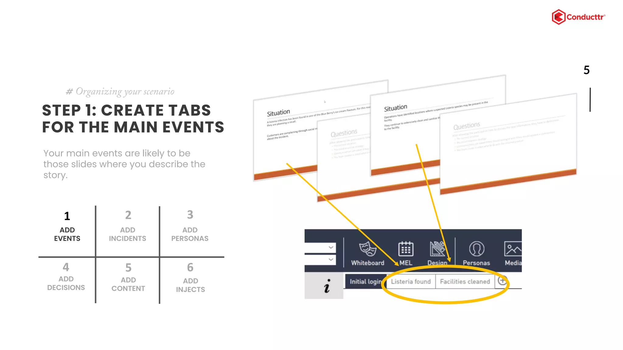 5
STEP 1: CREATE TABS
FOR THE MAIN EVENTS
Your main events are likely to be
those slides where you describe the
story.
# Organizing your scenario
ADD
EVENTS
1
ADD
INCIDENTS
2
ADD
DECISIONS
4
ADD
CONTENT
5
ADD
PERSONAS
3
ADD
INJECTS
6
 