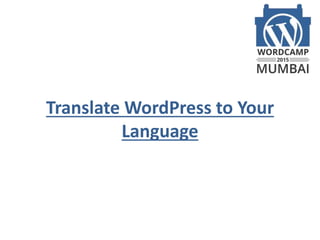 Translate WordPress to Your
Language
 