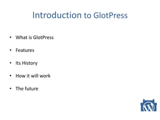 Introduction to GlotPress
• What is GlotPress
• Features
• Its History
• How it will work
• The future
 