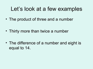 Let’s look at a few examples The product of three and a number Thirty more than twice a number The difference of a number and eight is equal to 14. 