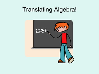 Translating Algebra! 