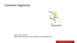 @RichardMBrooks #TC37 | 19
Customer Segments
Who is your customer?
What market segments are you providing a service/product for?
 