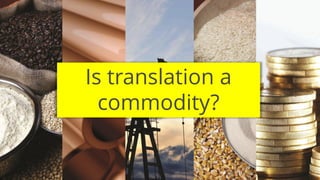 @RichardMBrooks #TC37 | 36
Is translation a
commodity?
 