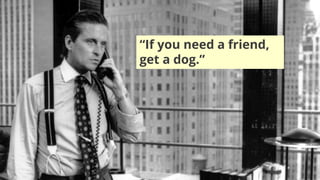 GAJAH ANNUAL REPORT 2015 | 6
“If you need a friend,
get a dog.”
 