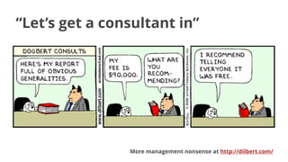 GAJAH ANNUAL REPORT 2015 | 8
“Let’s get a consultant in”
More management nonsense at http://dilbert.com/
 