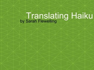 Translating Haiku by Sarah Flewelling 