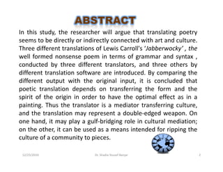 In this study, the researcher will argue that translating poetry
seems to be directly or indirectly connected with art and...
