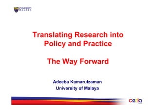 Translating Research into
   Policy and Practice

    The Way Forward

     Adeeba Kamarulzaman
      University of Malaya
 