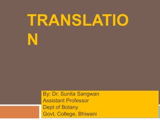 TRANSLATIO
N
By: Dr. Sunita Sangwan
Assistant Professor
Dept of Botany
Govt. College, Bhiwani
 