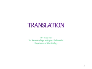 TRANSLATION
By- Sanju Sah
St. Xavier’s college, maitighar, Kathmandu
Department of Microbiology
1
 