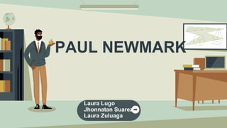 PAUL NEWMARK
Laura Lugo
Jhonnatan Suarez
Laura Zuluaga
 