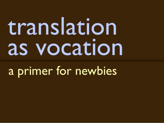translation as vocation: a primer for newbies