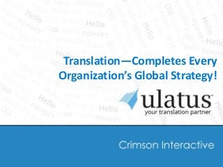 Translation—Completes Every
Organization’s Global Strategy!
 