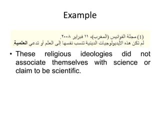 Example
• These religious ideologies did not
associate themselves with science or
claim to be scientific.
 