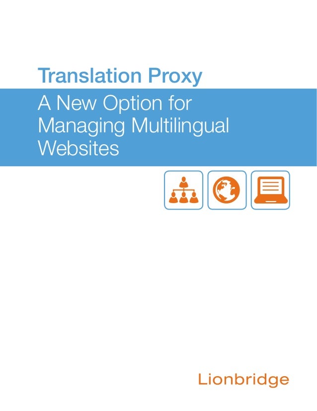 Translation Proxy
A New Option for
Managing Multilingual
Websites
 