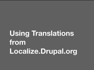 Using Translations
from
Localize.Drupal.org
 