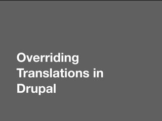 Overriding
Translations in
Drupal
 