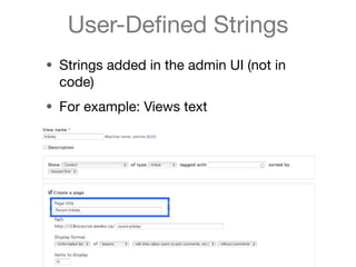 User-Deﬁned Strings
• Strings added in the admin UI (not in
  code)
• For example: Views text
 