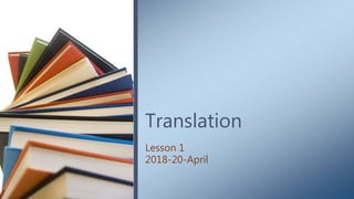 Translation
Lesson 1
2018-20-April
 