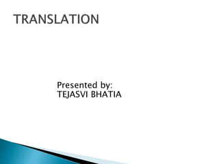 Presented by:
TEJASVI BHATIA
 