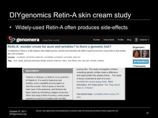 DIYgenomics Retin-A skin cream study <ul><li>Widely-used Retin-A often produces side-effects </li></ul>Source: http://geno...