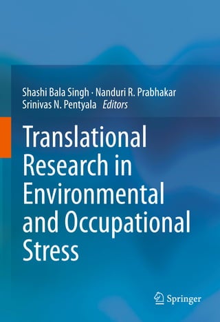 Translational
Research in
Environmental
and Occupational
Stress
Shashi Bala Singh · Nanduri R. Prabhakar
Srinivas N. Pentyala Editors
 
