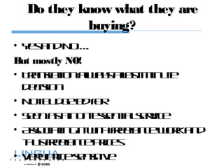 Do they know what they are
buying?
• YesandNo….
But mostly NO!
• Translationalwaysalastminute
decision
• Notbudgetedfor
• Seenasanon-essentialservice
• Associatingitwithfreelanceworkand
thusfreelanceprices
• Verypricesensitive
 