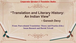 “Translation and Literary History:
An Indian View"
- Ganesh Devy
From: Post-colonial Translation: Theory and Practice (Eds...