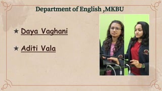 Department of English ,MKBU
★ Daya Vaghani
★ Aditi Vala
 