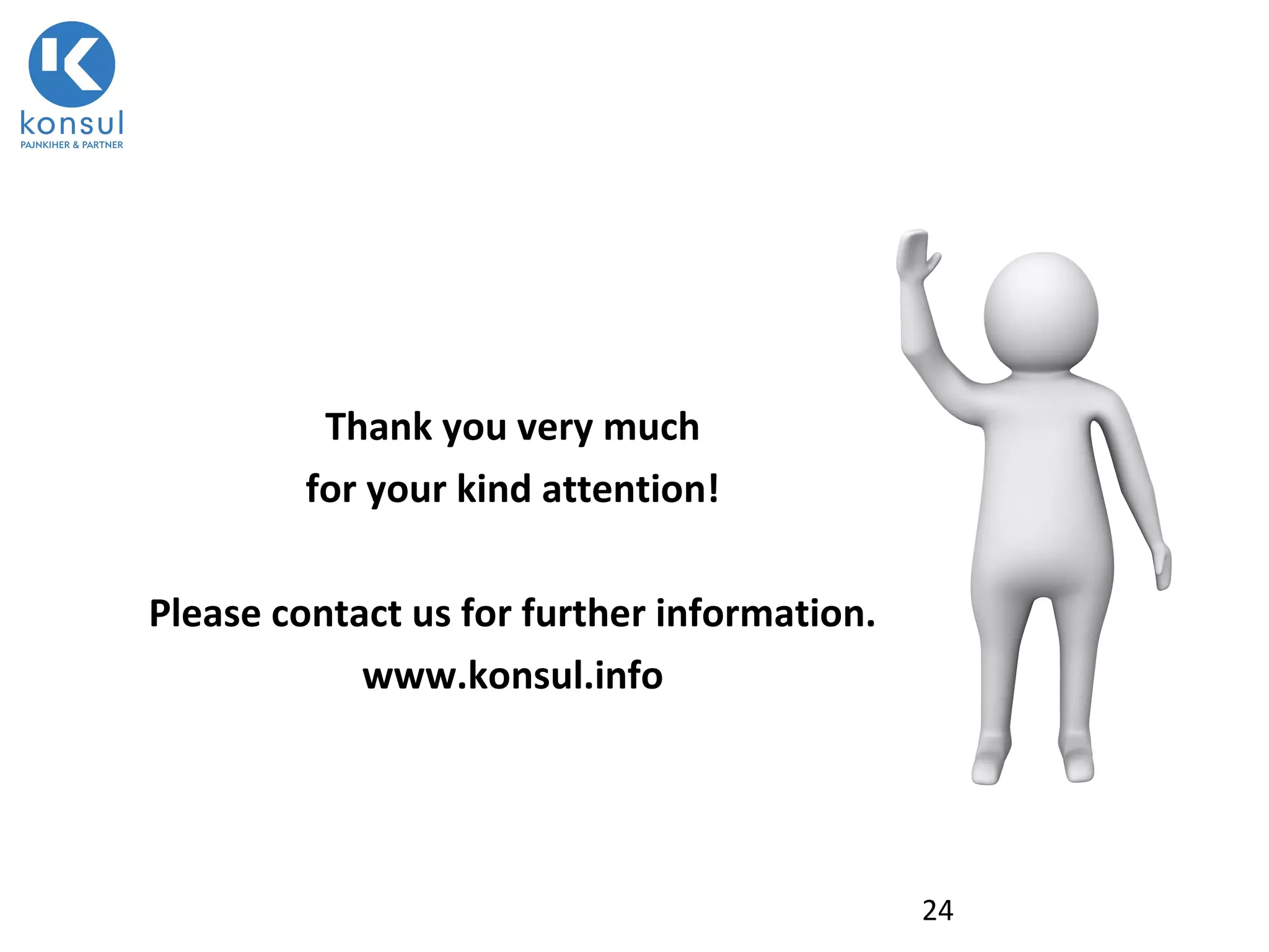 24
Thank you very much
for your kind attention!
Please contact us for further information.
www.konsul.info
 