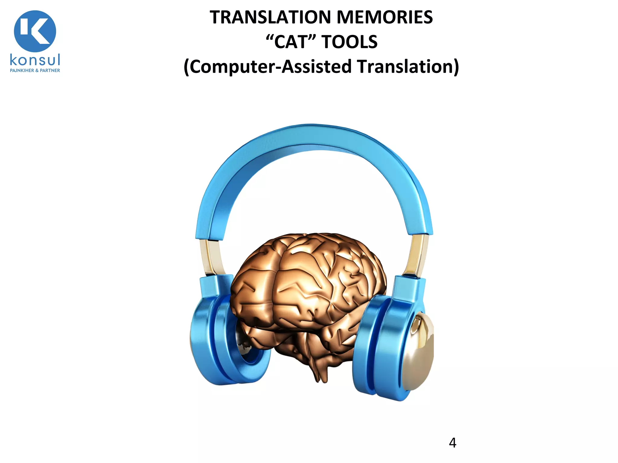 4
TRANSLATION MEMORIES
“CAT” TOOLS
(Computer-Assisted Translation)
 