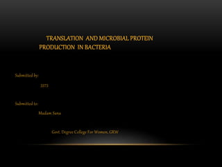 TRANSLATION AND MICROBIAL PROTEIN
PRODUCTION IN BACTERIA
Submitted by:
3373
Submitted to:
Madam Sana
Govt. Degree College For Women, GRW
 