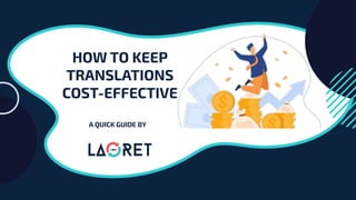 HOW TO KEEP
TRANSLATIONS
COST-EFFECTIVE
A QUICK GUIDE BY
 