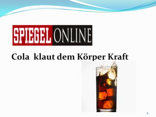 8Cola  klaut dem Körper Kraft