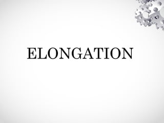 ELONGATION
 
